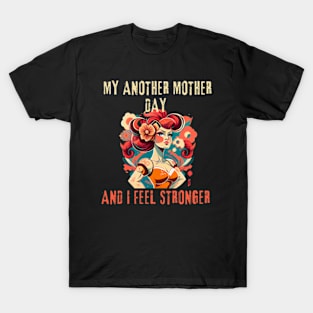 mothers day - I feel stronger 2 T-Shirt